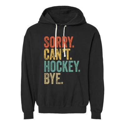 Sorry. CanT. Hockey. Bye. Funny Sarcastic Memes Hockey Garment-Dyed Fleece Hoodie