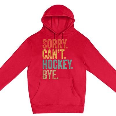 Sorry. CanT. Hockey. Bye. Funny Sarcastic Memes Hockey Premium Pullover Hoodie