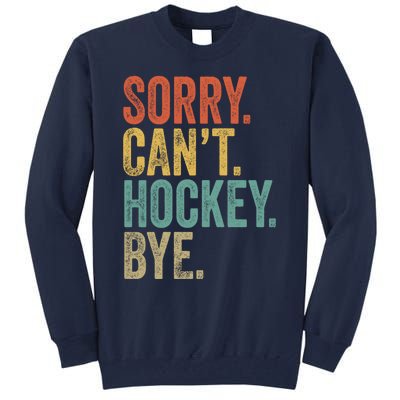 Sorry. CanT. Hockey. Bye. Funny Sarcastic Memes Hockey Tall Sweatshirt