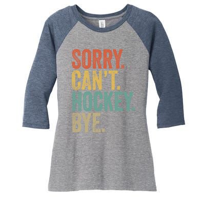 Sorry. CanT. Hockey. Bye. Funny Sarcastic Memes Hockey Women's Tri-Blend 3/4-Sleeve Raglan Shirt