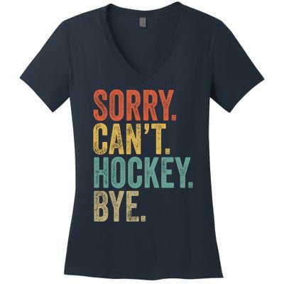 Sorry. CanT. Hockey. Bye. Funny Sarcastic Memes Hockey Women's V-Neck T-Shirt