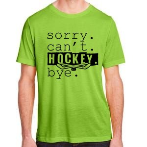 Sorry Cant Hockey Bye Funny Hockey Lover Gift Adult ChromaSoft Performance T-Shirt