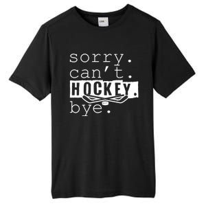 Sorry Cant Hockey Bye Funny Hockey Lover Gift Tall Fusion ChromaSoft Performance T-Shirt