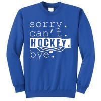 Sorry Cant Hockey Bye Funny Hockey Lover Gift Sweatshirt