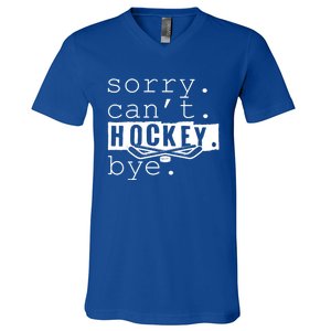 Sorry Cant Hockey Bye Funny Hockey Lover Gift V-Neck T-Shirt