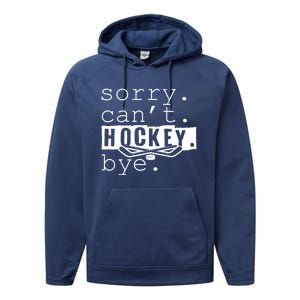 Sorry Cant Hockey Bye Funny Hockey Lover Gift Performance Fleece Hoodie