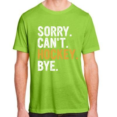 Sorry CanT Hockey Bye Hockey Lovers Hockey Meaningful Gift Adult ChromaSoft Performance T-Shirt