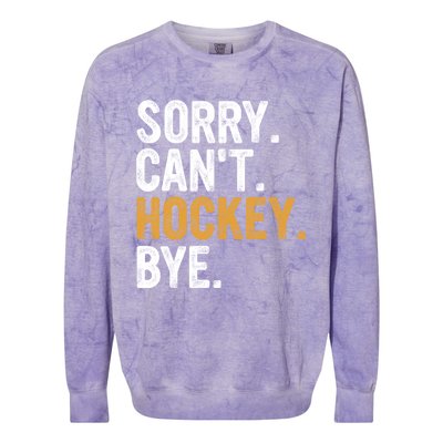 Sorry CanT Hockey Bye Hockey Lovers Hockey Meaningful Gift Colorblast Crewneck Sweatshirt