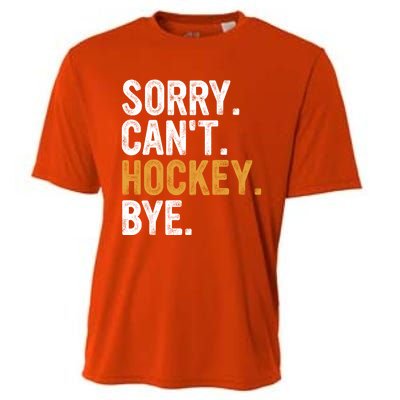 Sorry CanT Hockey Bye Hockey Lovers Hockey Meaningful Gift Cooling Performance Crew T-Shirt