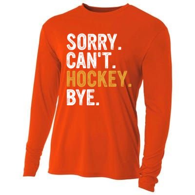 Sorry CanT Hockey Bye Hockey Lovers Hockey Meaningful Gift Cooling Performance Long Sleeve Crew