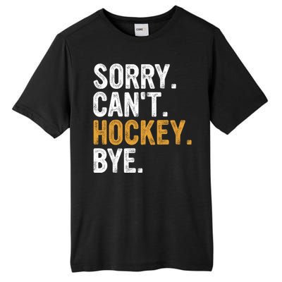 Sorry CanT Hockey Bye Hockey Lovers Hockey Meaningful Gift Tall Fusion ChromaSoft Performance T-Shirt