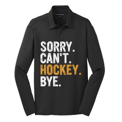 Sorry CanT Hockey Bye Hockey Lovers Hockey Meaningful Gift Silk Touch Performance Long Sleeve Polo