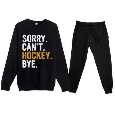 Sorry CanT Hockey Bye Hockey Lovers Hockey Meaningful Gift Premium Crewneck Sweatsuit Set