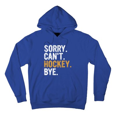 Sorry CanT Hockey Bye Hockey Lovers Hockey Meaningful Gift Hoodie