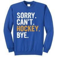 Sorry CanT Hockey Bye Hockey Lovers Hockey Meaningful Gift Sweatshirt