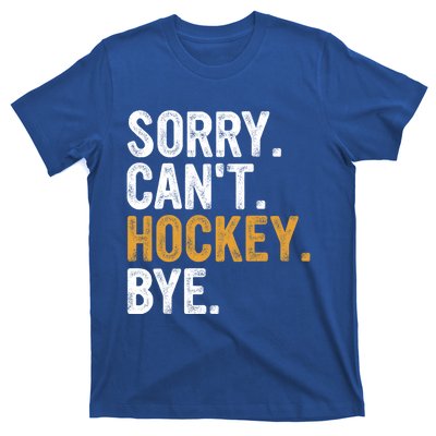 Sorry CanT Hockey Bye Hockey Lovers Hockey Meaningful Gift T-Shirt