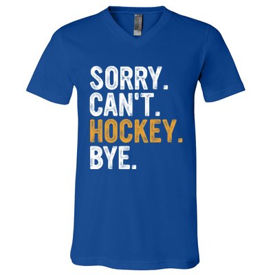 Sorry CanT Hockey Bye Hockey Lovers Hockey Meaningful Gift V-Neck T-Shirt