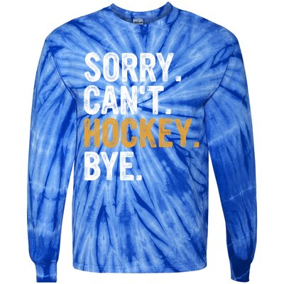 Sorry CanT Hockey Bye Hockey Lovers Hockey Meaningful Gift Tie-Dye Long Sleeve Shirt