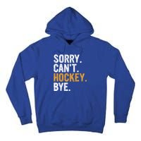 Sorry CanT Hockey Bye Hockey Lovers Hockey Meaningful Gift Tall Hoodie