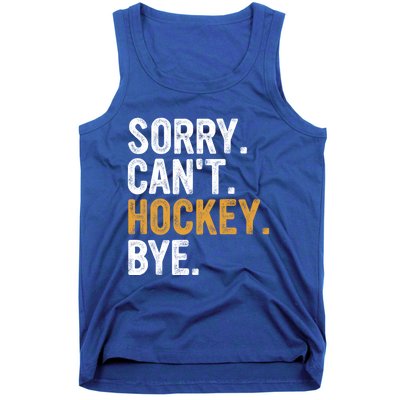 Sorry CanT Hockey Bye Hockey Lovers Hockey Meaningful Gift Tank Top