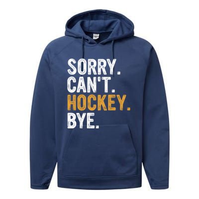 Sorry CanT Hockey Bye Hockey Lovers Hockey Meaningful Gift Performance Fleece Hoodie