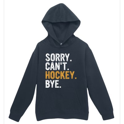 Sorry CanT Hockey Bye Hockey Lovers Hockey Meaningful Gift Urban Pullover Hoodie