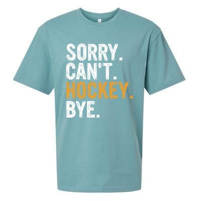 Sorry CanT Hockey Bye Hockey Lovers Hockey Meaningful Gift Sueded Cloud Jersey T-Shirt