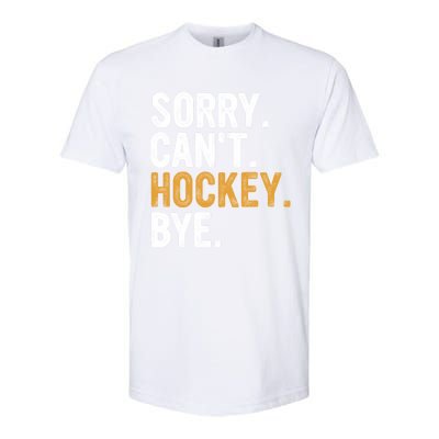 Sorry CanT Hockey Bye Hockey Lovers Hockey Meaningful Gift Softstyle® CVC T-Shirt