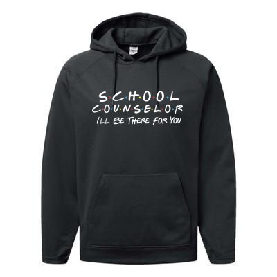 School Counselor I'll Be There For You Performance Fleece Hoodie