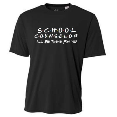 School Counselor I'll Be There For You Cooling Performance Crew T-Shirt