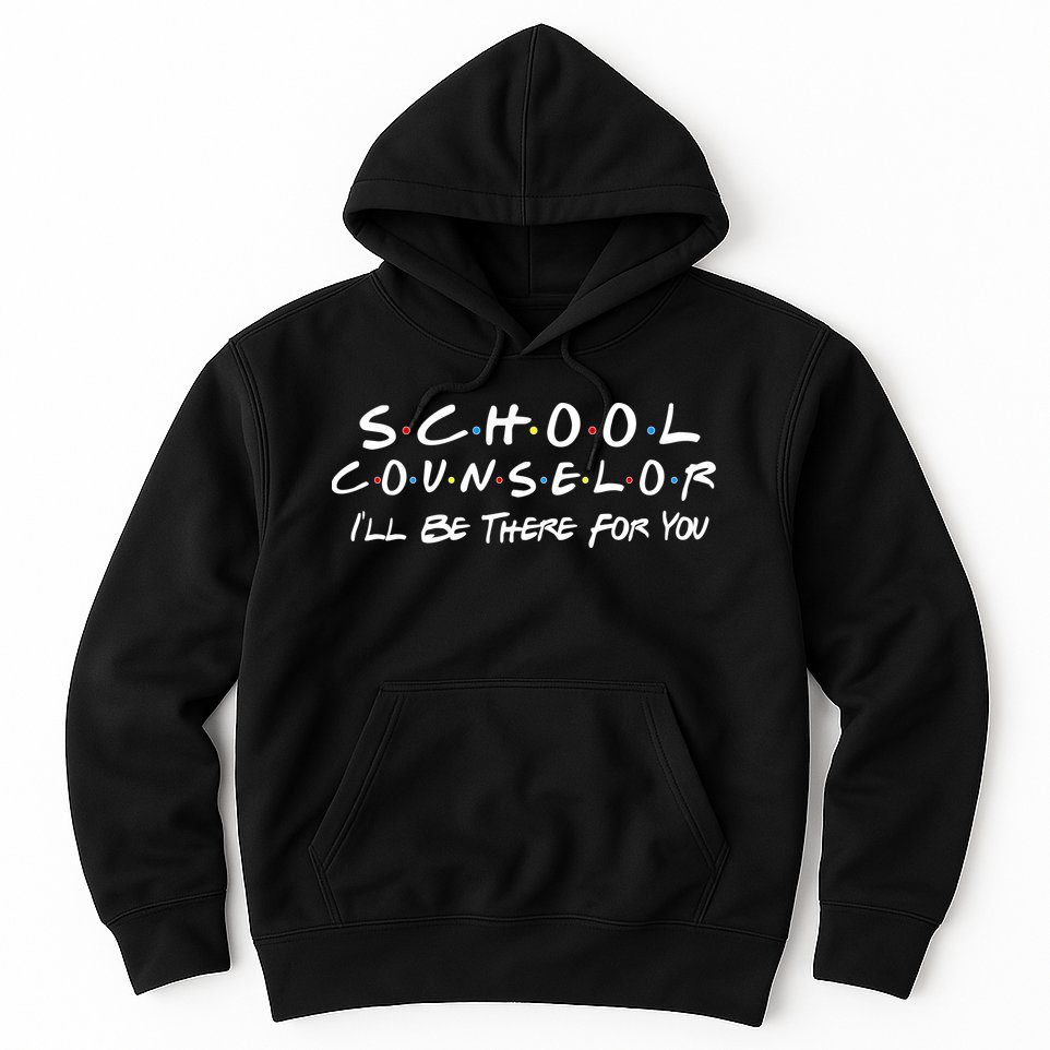School Counselor I'll Be There For You Hoodie