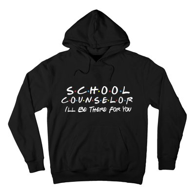 School Counselor I'll Be There For You Hoodie