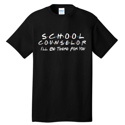 School Counselor I'll Be There For You Tall T-Shirt