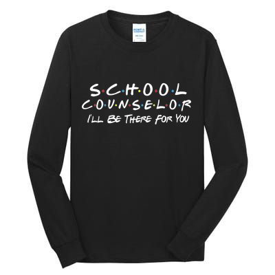 School Counselor I'll Be There For You Tall Long Sleeve T-Shirt