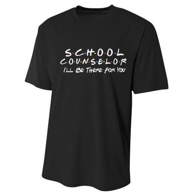 School Counselor I'll Be There For You Performance Sprint T-Shirt