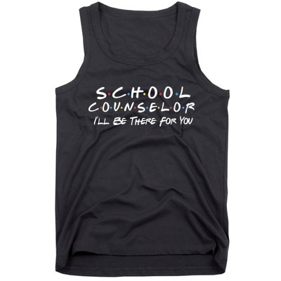 School Counselor I'll Be There For You Tank Top