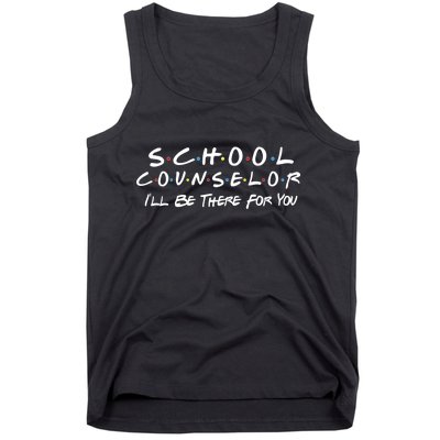 School Counselor I'll Be There For You Tank Top