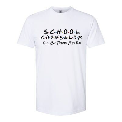 School Counselor I'll Be There For You Softstyle CVC T-Shirt