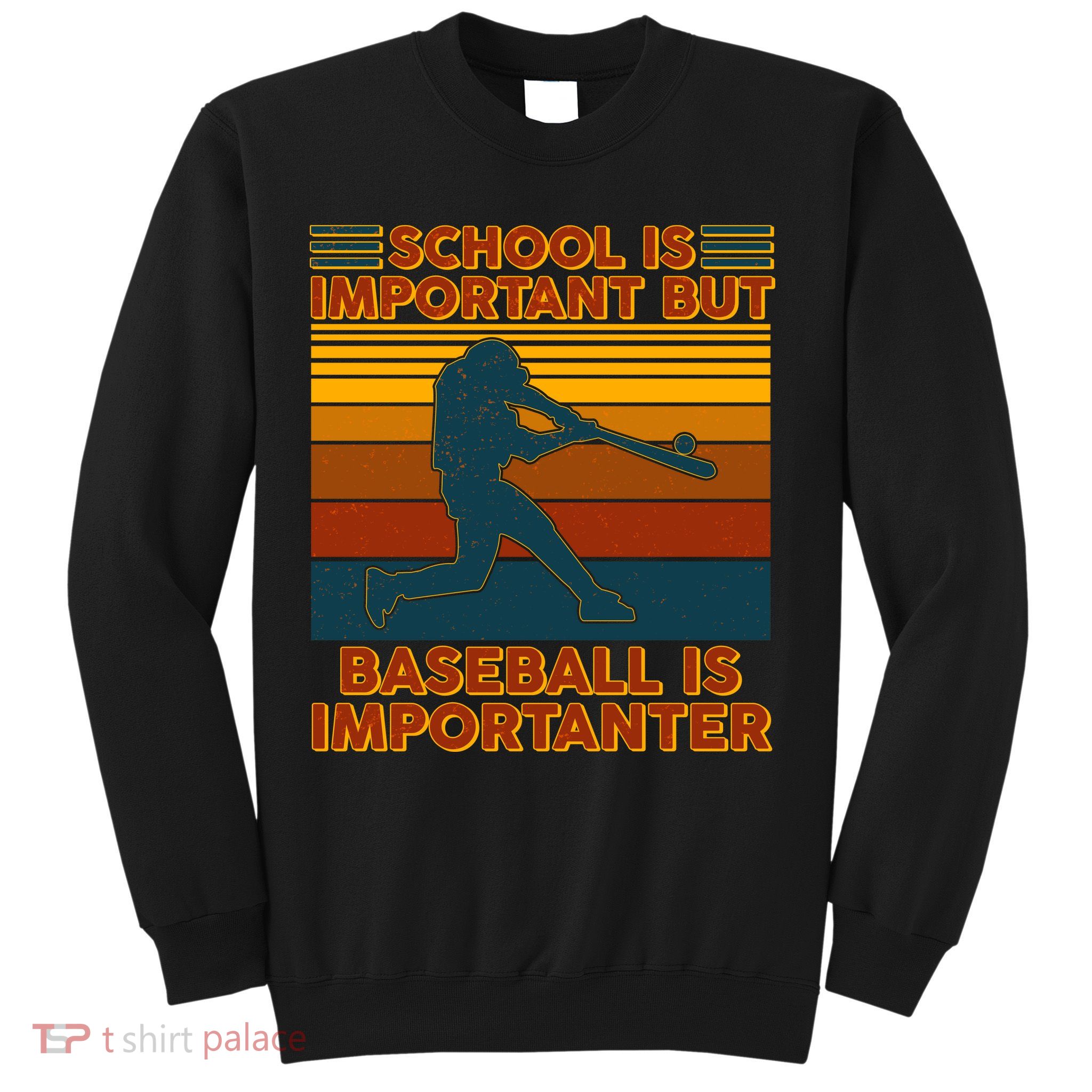 School Is Important But Baseball Is Importanter Sweatshirt