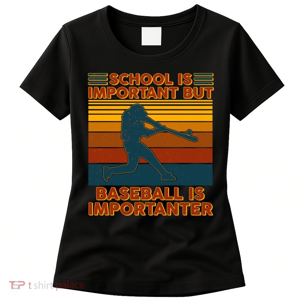 School Is Important But Baseball Is Importanter Womens T-Shirt