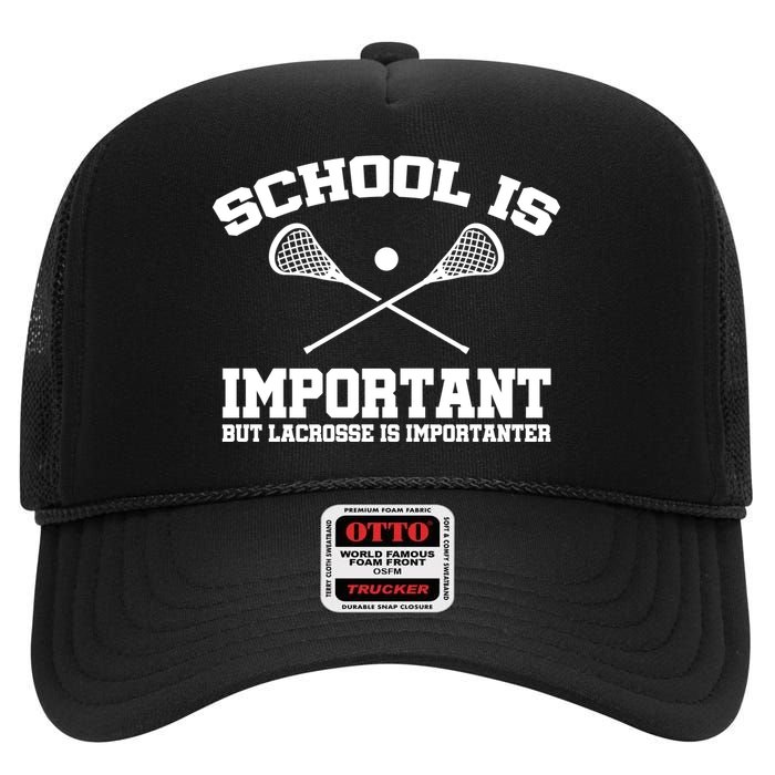 School Is Important But Lacrosse Is Importanter High Crown Mesh Back Trucker Hat