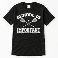 School Is Important But Lacrosse Is Importanter Tall T-Shirt