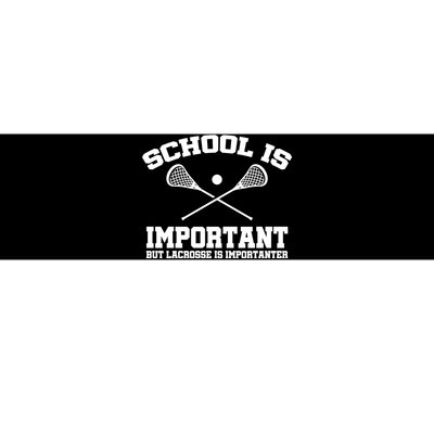 School Is Important But Lacrosse Is Importanter Bumper Sticker