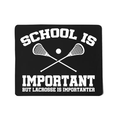 School Is Important But Lacrosse Is Importanter Mousepad