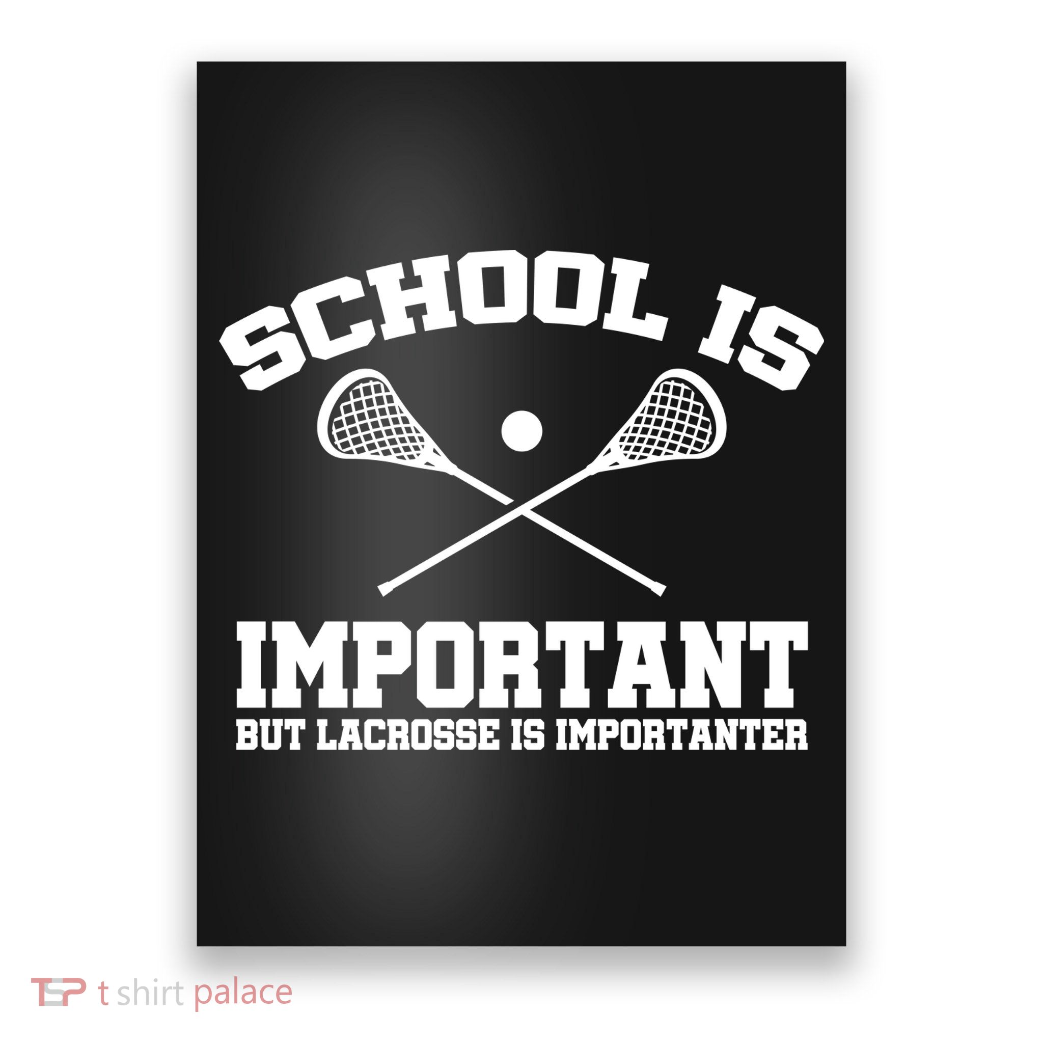 School Is Important But Lacrosse Is Importanter Poster