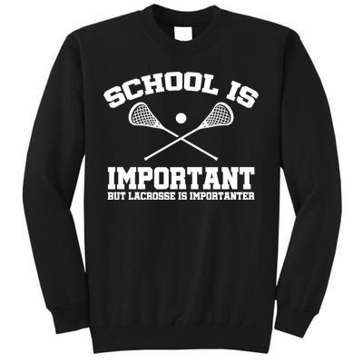 School Is Important But Lacrosse Is Importanter Tall Sweatshirt