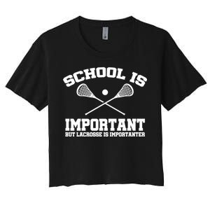 School Is Important But Lacrosse Is Importanter Women's Crop Top Tee