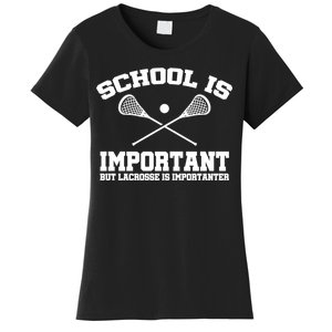 School Is Important But Lacrosse Is Importanter Women's T-Shirt