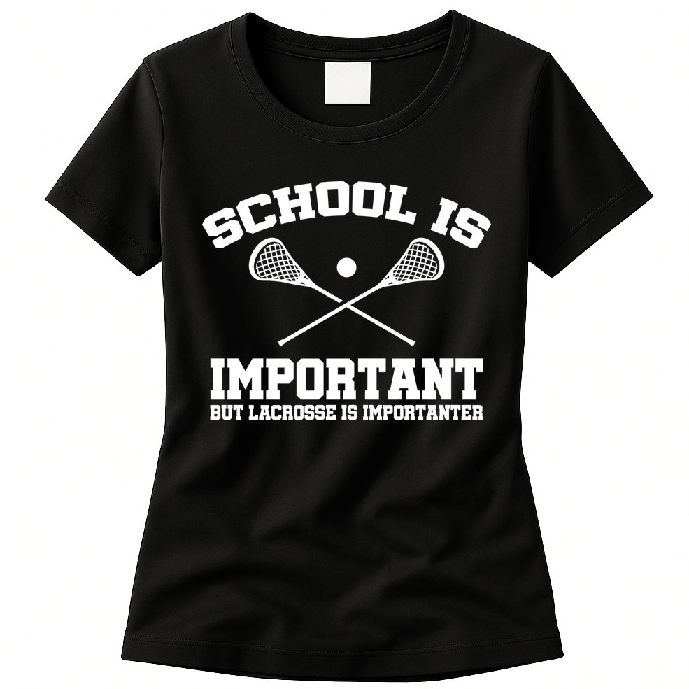 School Is Important But Lacrosse Is Importanter Womens T-Shirt