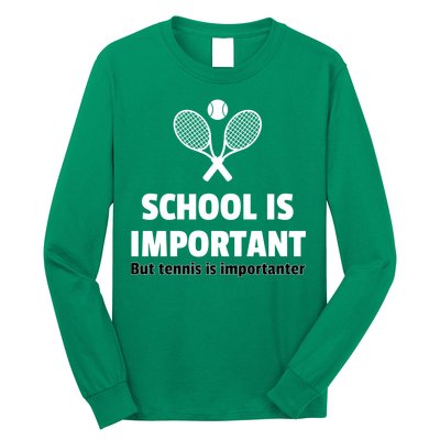 School Is important But Tennis Is Importanter Long Sleeve Shirt